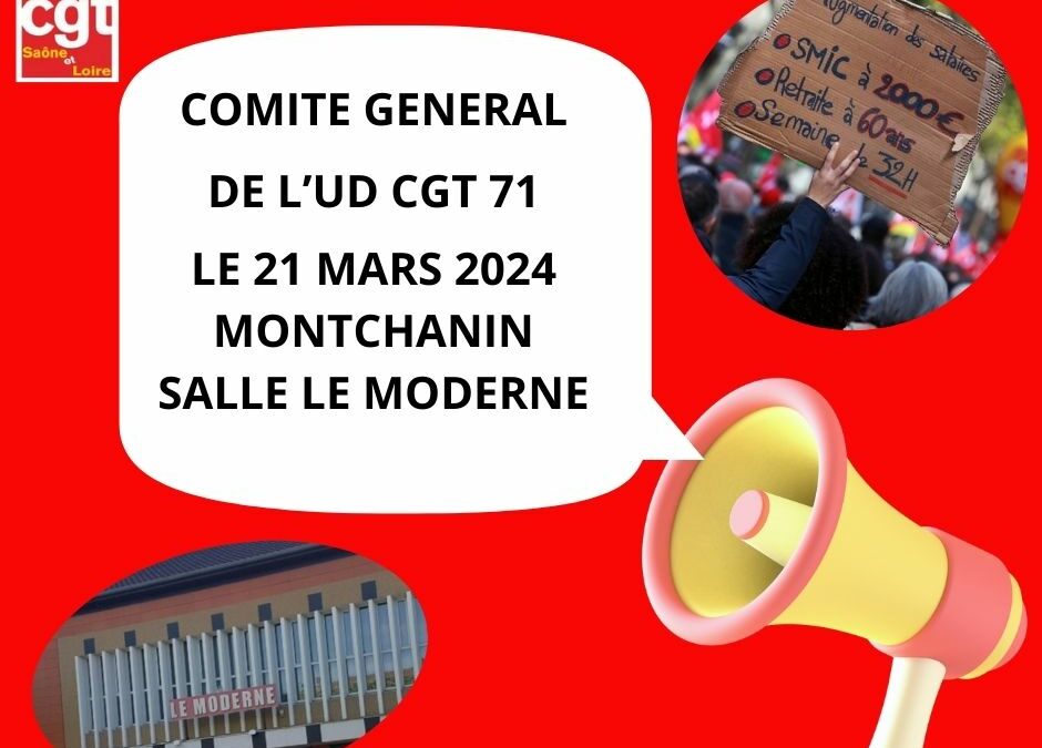 Comité Général de l’UD CGT 71 Montchanin 21 mars 2024