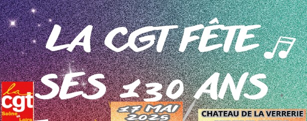 Venez nombreux à la fête populaire des 130 ans de la CGT le 17 mai 2025 au Creusot   Château de la Verrerie