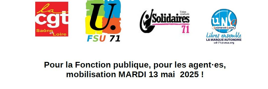 Pour la Fonction publique, pour les agent·es, mobilisation MARDI 13 mai 2025 ! Manif à Chalon à 14h30 Maison des Syndicats